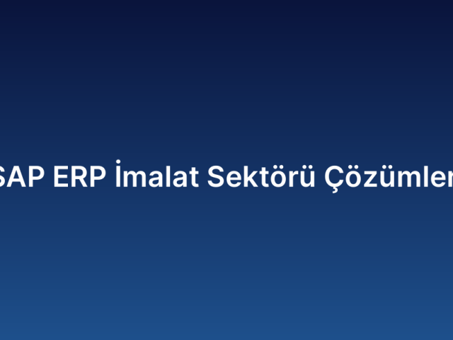 SAP ERP İmalat Sektörü Çözümleri
