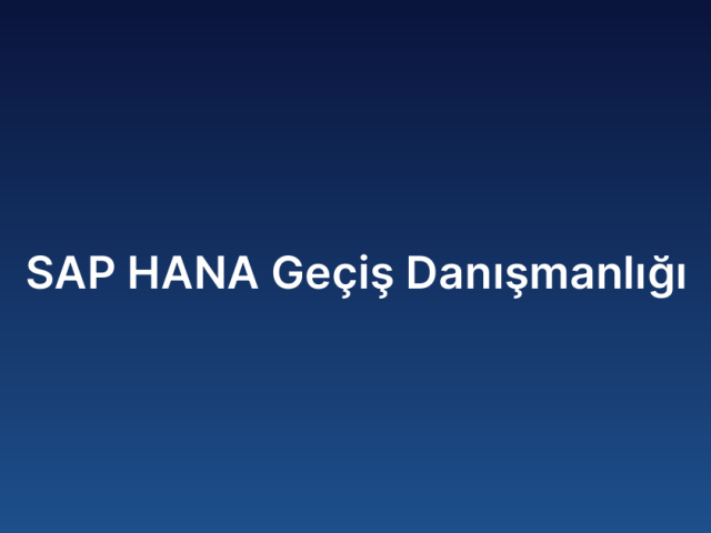 SAP HANA Geçiş Danışmanlığı
