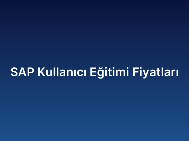 SAP Kullanıcı Eğitimi Fiyatları