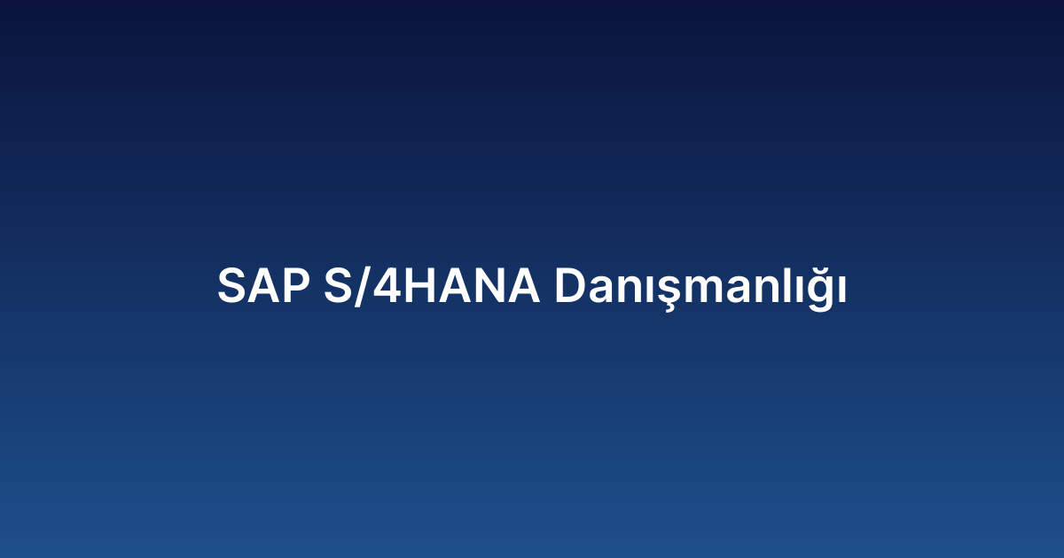 SAP S/4HANA Danışmanlığı