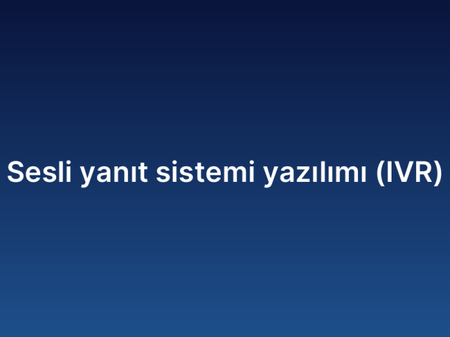 Sesli yanıt sistemi yazılımı (IVR)