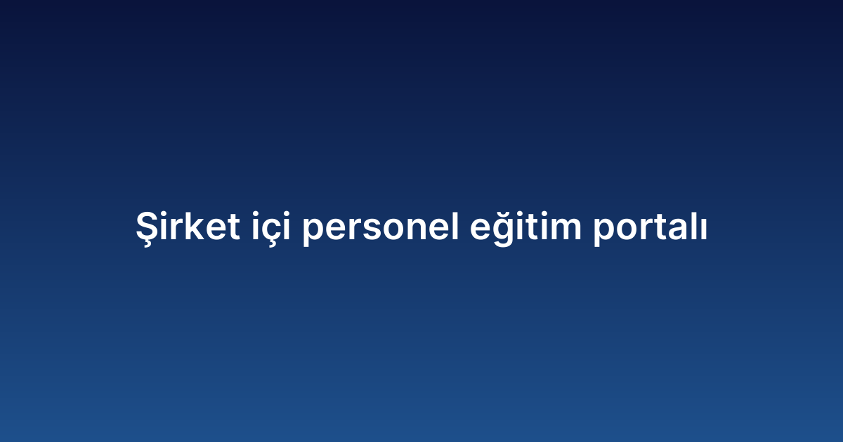 Şirket içi personel eğitim portalı