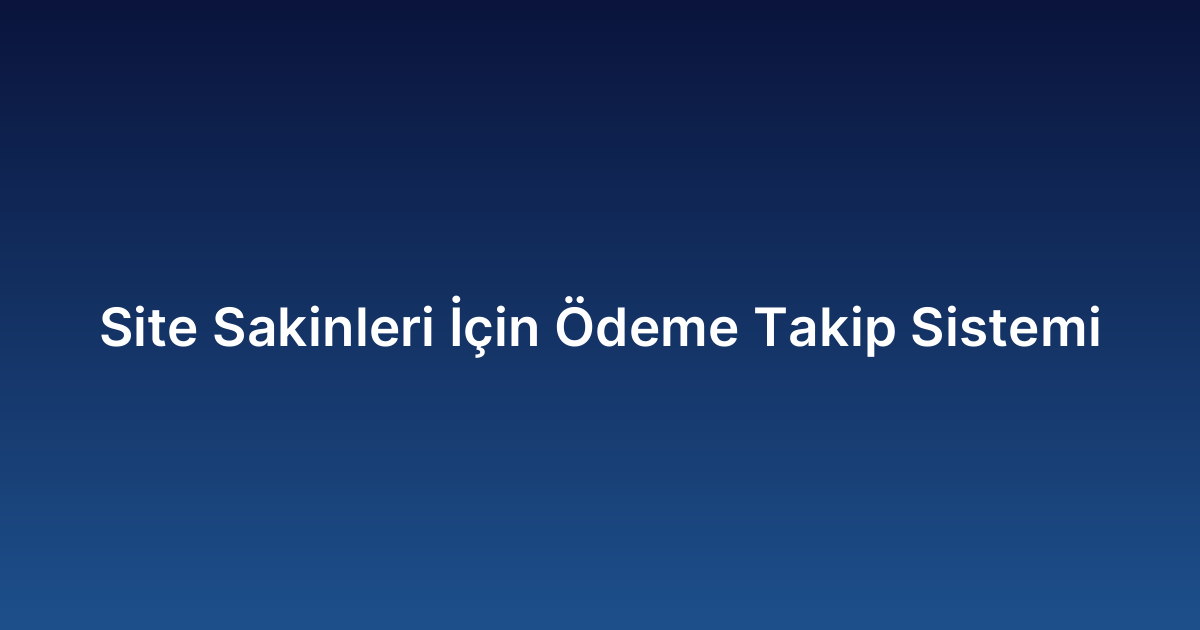 Site Sakinleri İçin Ödeme Takip Sistemi