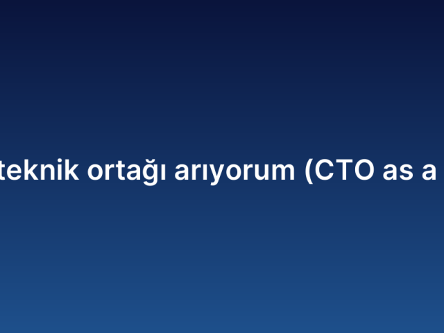 Startup teknik ortağı arıyorum (CTO as a Service)
