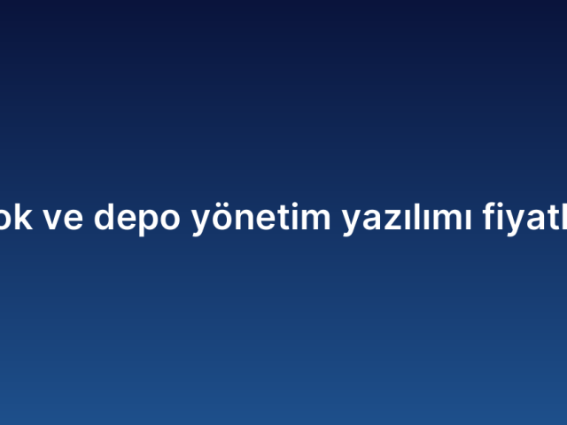 Stok ve depo yönetim yazılımı fiyatları