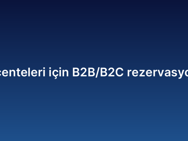 Turizm acenteleri için B2B/B2C rezervasyon motoru