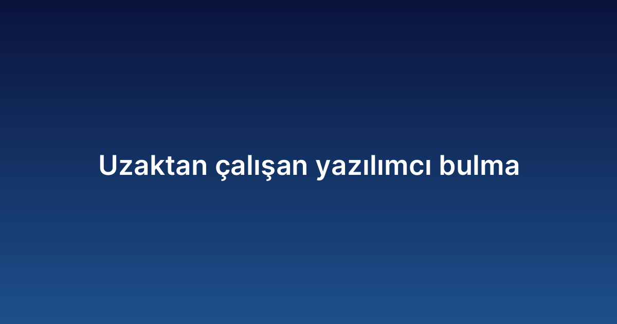 Uzaktan çalışan yazılımcı bulma