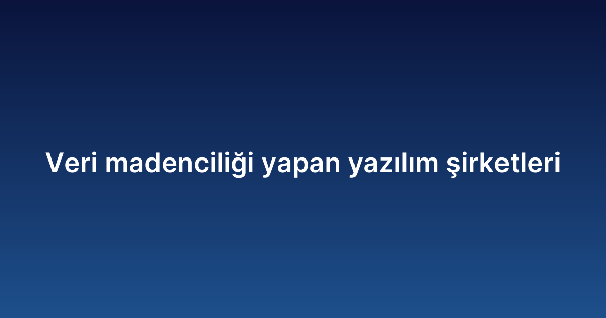Veri madenciliği yapan yazılım şirketleri