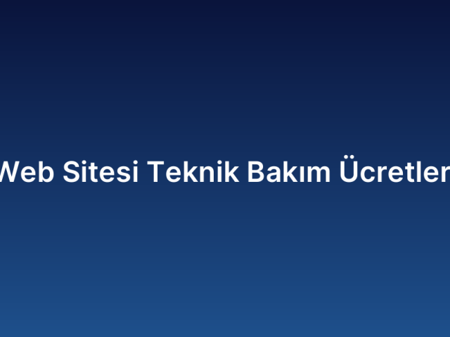 Web Sitesi Teknik Bakım Ücretleri