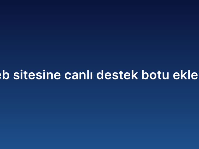 Web sitesine canlı destek botu ekleme