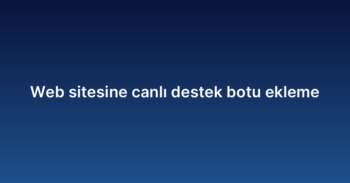 Web sitesine canlı destek botu ekleme