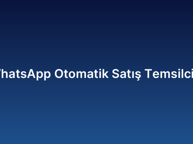 WhatsApp Otomatik Satış Temsilcisi