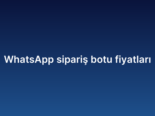 WhatsApp sipariş botu fiyatları