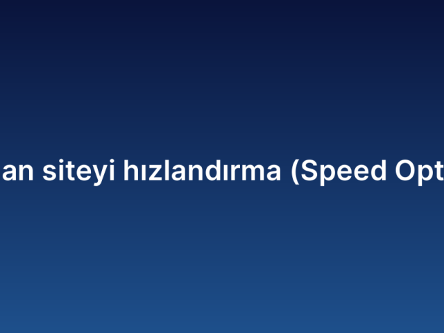 Yavaş açılan siteyi hızlandırma (Speed Optimization)