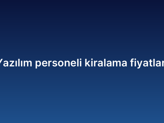 Yazılım personeli kiralama fiyatları