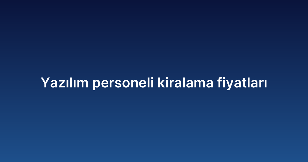 Yazılım personeli kiralama fiyatları