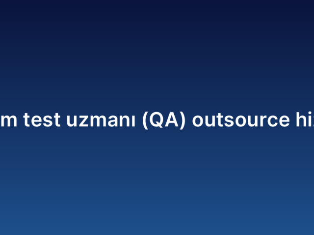 Yazılım test uzmanı (QA) outsource hizmeti