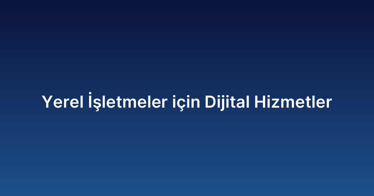 Yerel İşletmeler için Dijital Hizmetler
