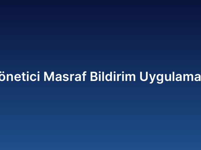 Yönetici Masraf Bildirim Uygulaması