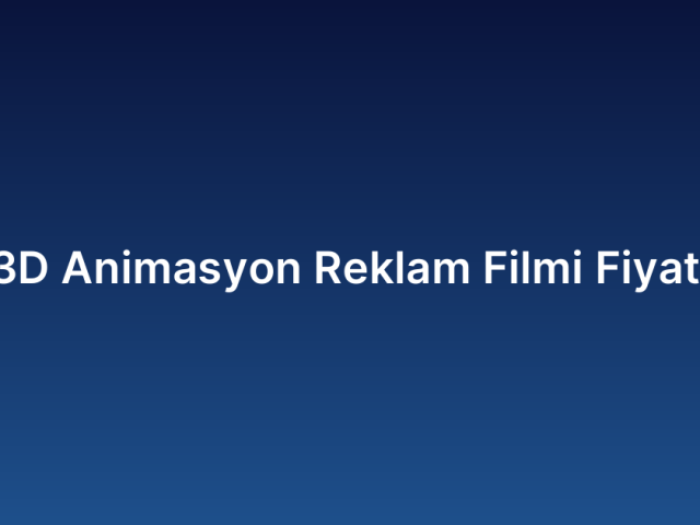 3D Animasyon Reklam Filmi Fiyatı