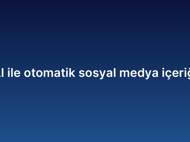 AI ile otomatik sosyal medya içeriği