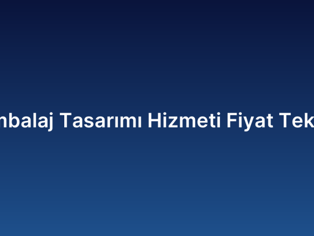 Ambalaj Tasarımı Hizmeti Fiyat Teklifi