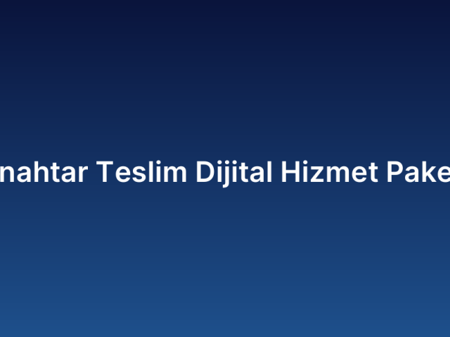 Anahtar Teslim Dijital Hizmet Paketi