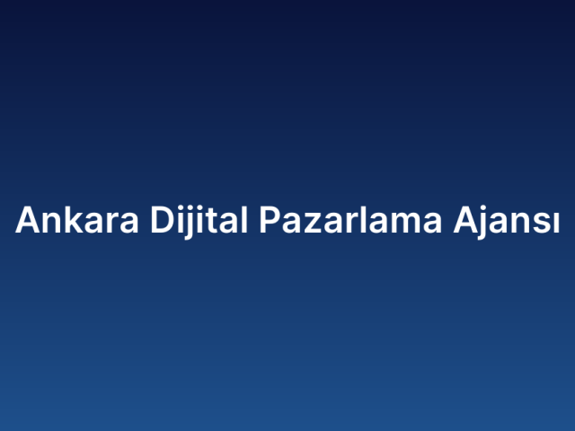 Ankara Dijital Pazarlama Ajansı