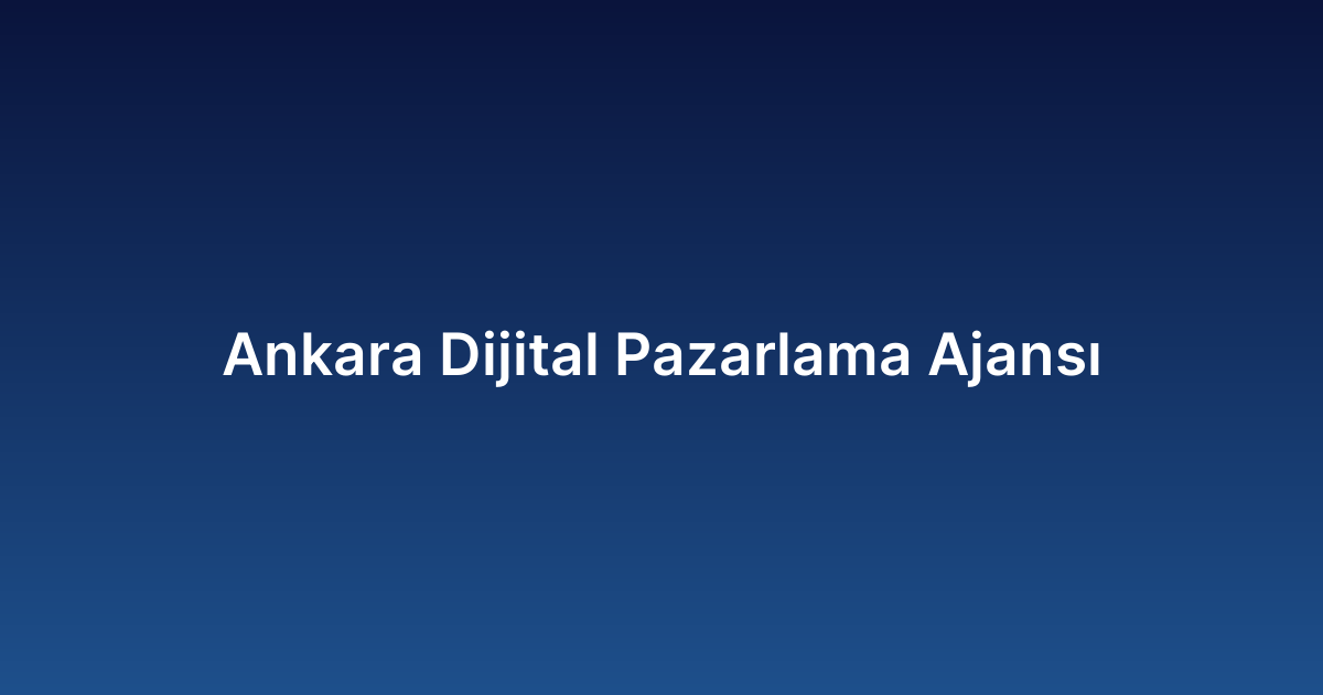 Ankara Dijital Pazarlama Ajansı