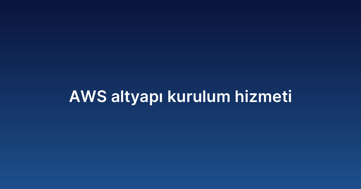 AWS altyapı kurulum hizmeti