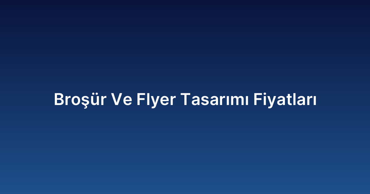 Broşür Ve Flyer Tasarımı Fiyatları