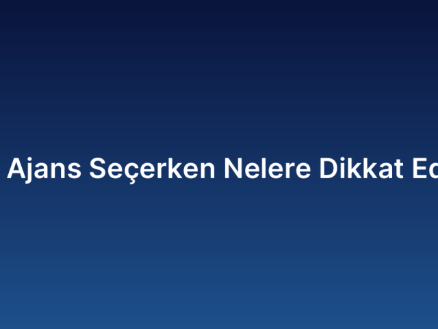 Dijital Ajans Seçerken Nelere Dikkat Edilmeli