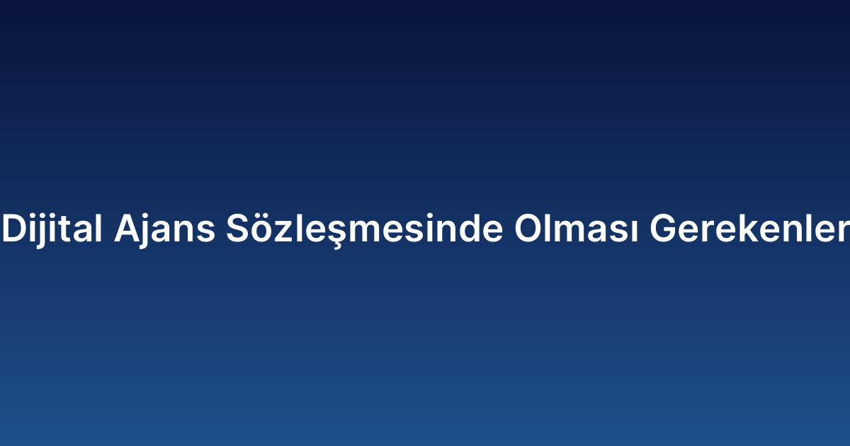 Dijital Ajans Sözleşmesinde Olması Gerekenler