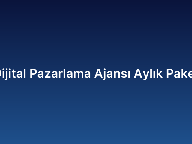Dijital Pazarlama Ajansı Aylık Paket