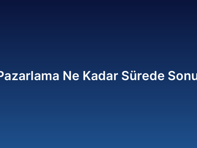 Dijital Pazarlama Ne Kadar Sürede Verir