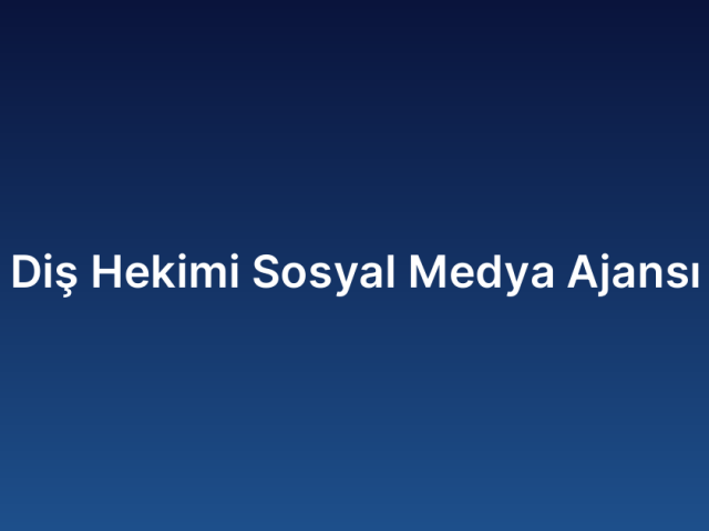 Diş Hekimi Sosyal Medya Ajansı