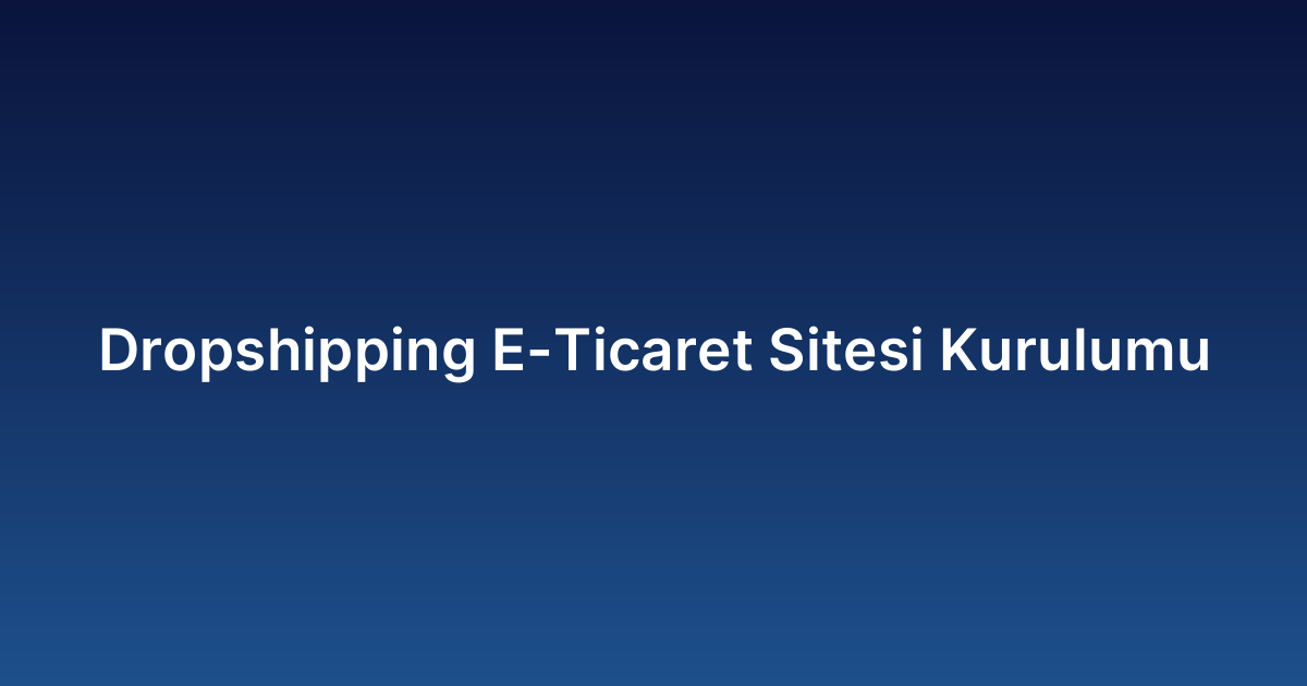 Dropshipping E-Ticaret Sitesi Kurulumu