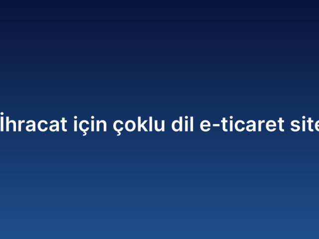 E-İhracat için çoklu dil e-ticaret sitesi