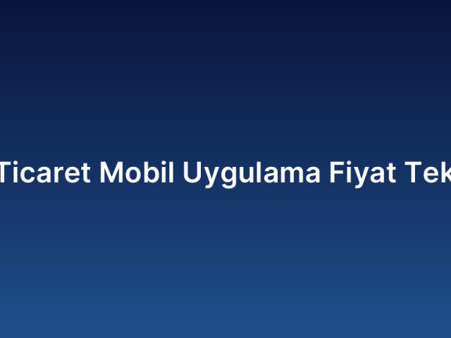 E-Ticaret Mobil Uygulama Fiyat Teklifi