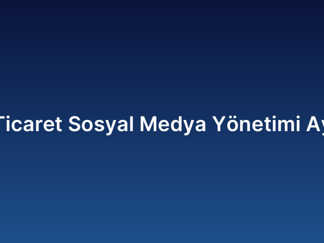 E-Ticaret Sosyal Medya Yönetimi Aylık