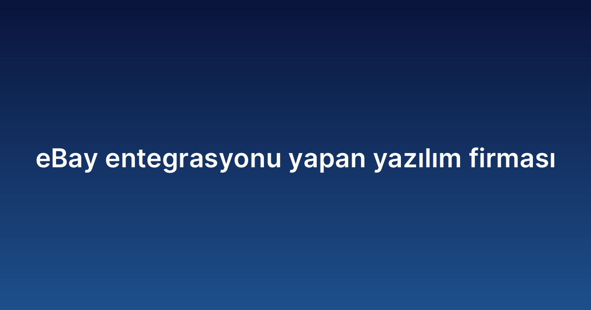 EBay entegrasyonu yapan yazılım firması