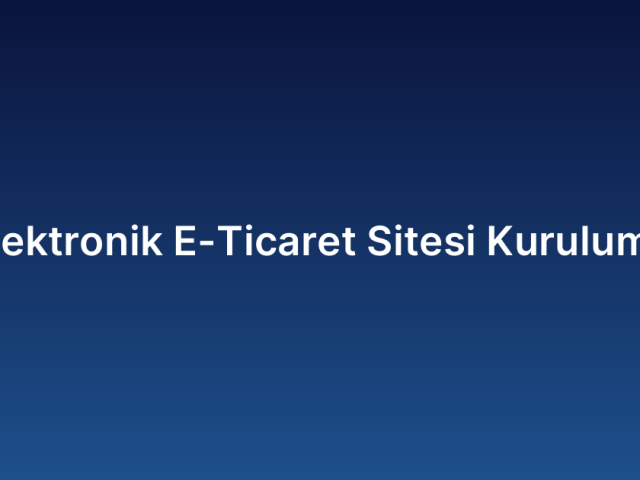 Elektronik E-Ticaret Sitesi Kurulumu
