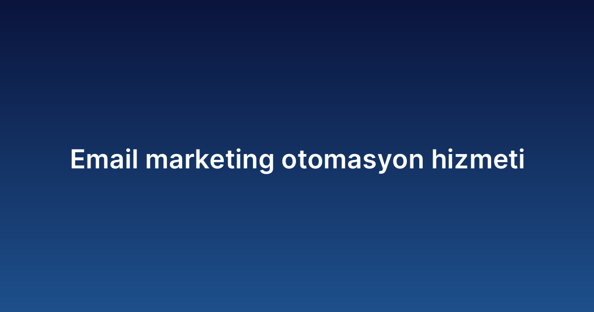 Email marketing otomasyon hizmeti