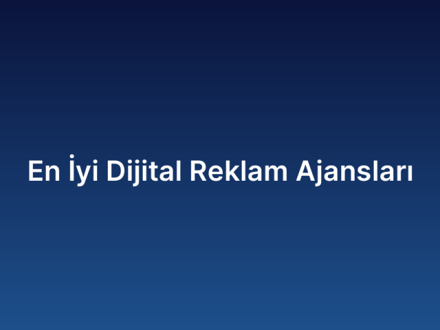En İyi Dijital Reklam Ajansları