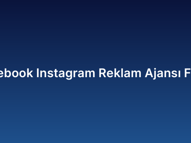 Facebook Instagram Reklam Ajansı Fiyatı