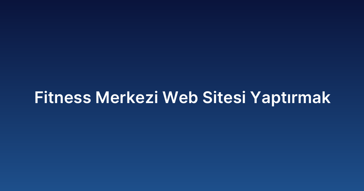 Fitness Merkezi Web Sitesi Yaptırmak