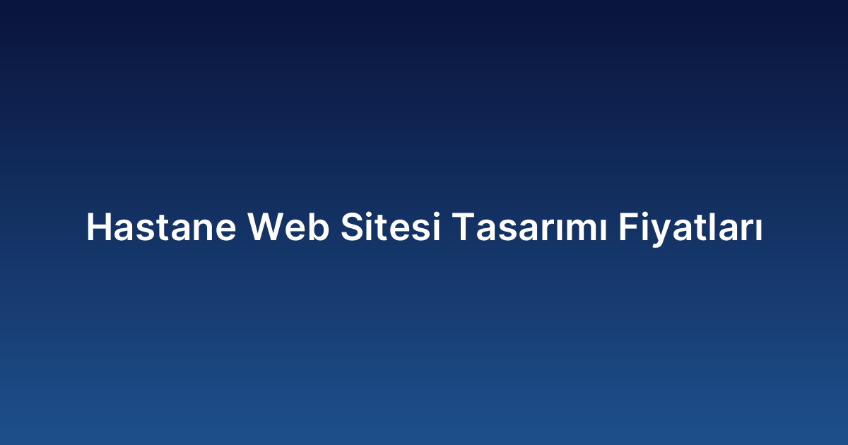 Hastane Web Sitesi Tasarımı Fiyatları