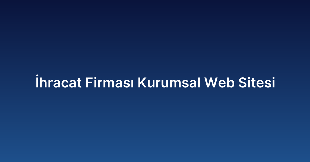 İhracat Firması Kurumsal Web Sitesi