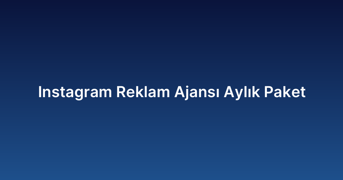 Instagram Reklam Ajansı Aylık Paket