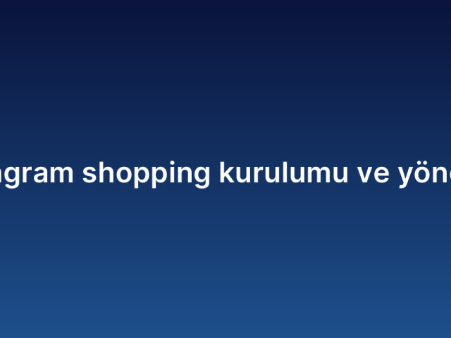 Instagram shopping kurulumu ve yönetimi